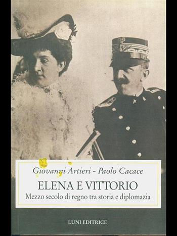 Elena e Vittorio - Giovanni Artieri, Paolo Cacace - Libro Luni Editrice 1999, Storia contemporanea | Libraccio.it