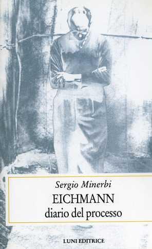 Eichmann. Diario del processo - Sergio Minerbi - Libro Luni Editrice 2000, Storia contemporanea | Libraccio.it
