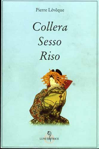 Collera, sesso, riso. Donne e miti del Giappone antico - Pierre Lévêque - Libro Luni Editrice 2000, Grandi pensatori d'Oriente e d'Occidente | Libraccio.it