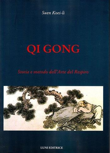 Qi gong. Storia e metodo dell'arte del respiro - Koei-Li Suen - Libro Luni Editrice 2013, Le vie dell'armonia | Libraccio.it