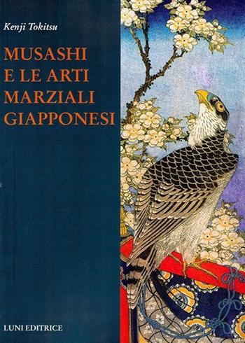 Musashi e le arti marziali giapponesi - Kenji Tokitsu - Libro Luni Editrice 2013 | Libraccio.it