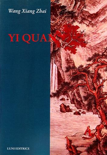 Yi quan - Xiang Zhai Wang - Libro Luni Editrice 2013, Le vie dell'armonia | Libraccio.it