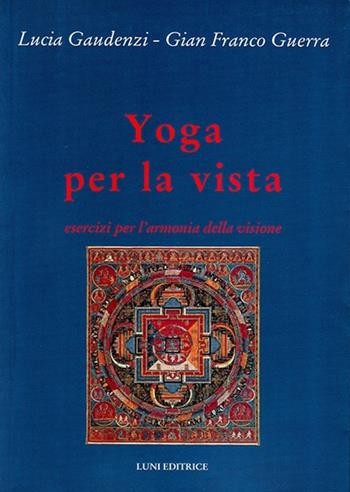 Yoga per la vista - Lucia Gaudenzi, G. Franco Guerra - Libro Luni Editrice 2013, Le vie dell'armonia | Libraccio.it