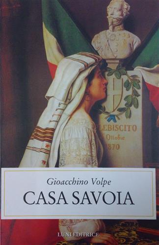 Casa Savoia - Gioacchino Volpe - Libro Luni Editrice 2000, Storia contemporanea | Libraccio.it