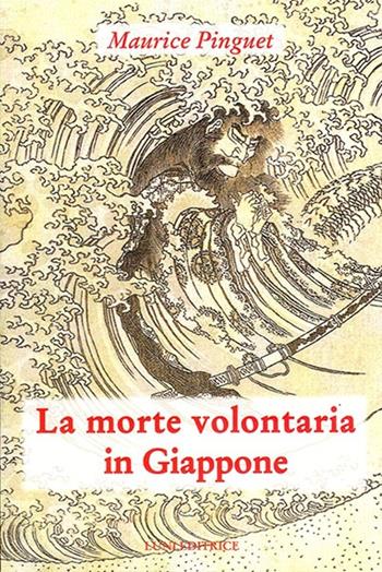 La morte volontaria in Giappone - Maurice Pinguet - Libro Luni Editrice 2013, Sol Levante | Libraccio.it