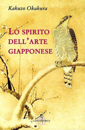 Lo spirito dell'arte giapponese - Kakuzo Okakura - Libro Luni Editrice 2013, Sol Levante | Libraccio.it