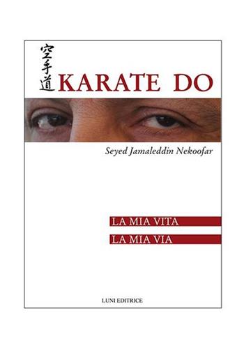 Karate Do. La mia vita, la mia via - Nekoofar - Libro Luni Editrice 2013, Le vie dell'armonia | Libraccio.it