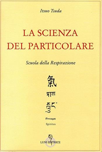 La scienza del particolare - Itsuo Tsuda - Libro Luni Editrice 2013 | Libraccio.it
