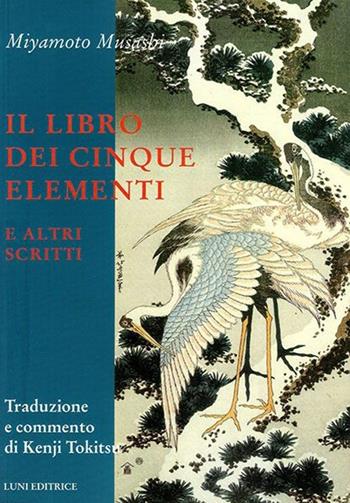 Il libro dei cinque elementi e altri scritti - Musashi Miyamoto - Libro Luni Editrice 2013 | Libraccio.it