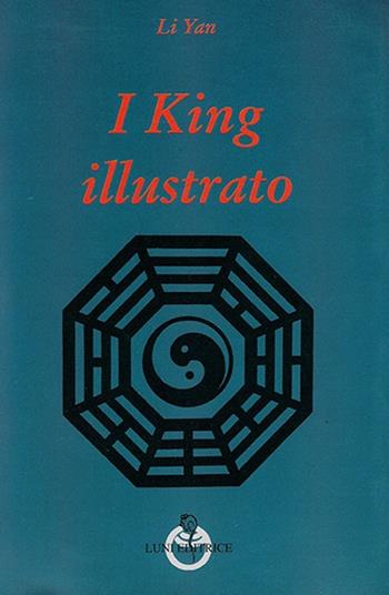 I King illustrato - Li Yan - Libro Luni Editrice 2013, Grandi pensatori d'Oriente e d'Occidente | Libraccio.it