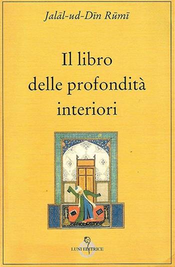 Il libro delle profondità interiori - Jalâl Al-Din Rumi - Libro Luni Editrice 2013, Tradizioni | Libraccio.it