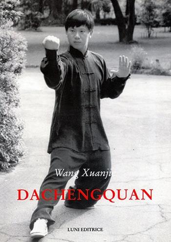 Dachengquan - Xuanjie Wang - Libro Luni Editrice 2013, Le vie dell'armonia | Libraccio.it