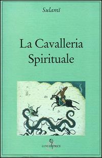 La cavalleria spirituale - Abd Al Rahman Sulami - Libro Luni Editrice 2014, Tradizioni | Libraccio.it