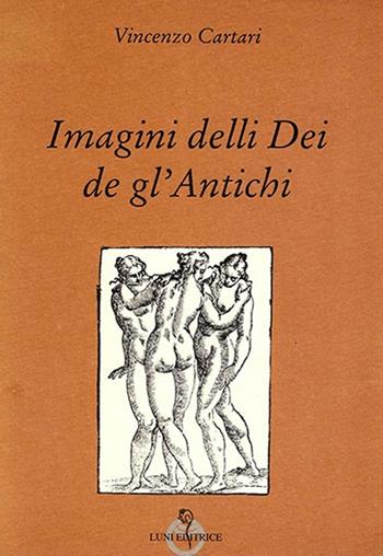 Imagini delli dei de gl'antichi - Vincenzo Cartari - Libro Luni Editrice 2013, Grandi pensatori d'Oriente e d'Occidente | Libraccio.it