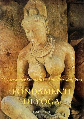 Fondamenti di Yoga - Annellen M. Simpkins, C. Alexander Simpkins - Libro Luni Editrice 2013, Le vie dell'armonia | Libraccio.it
