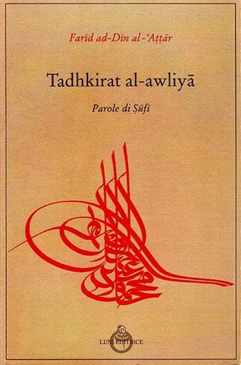 Tadhkit al awliya, parole di Sufi - Farid ad-din Attar - Libro Luni Editrice 2013, Tradizioni | Libraccio.it