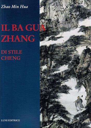 Il Ba Gua Zhang di stile Cheng - Hua Zhao Min - Libro Luni Editrice 2013, Le vie dell'armonia | Libraccio.it