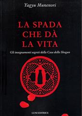 La spada che dà la vita. Gli insegnamenti segreti della Casa dello Shogun