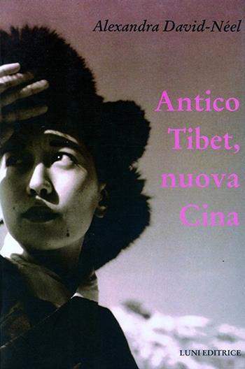 Antico Tibet, nuova Cina - Alexandra David-Néel - Libro Luni Editrice 2013, Sol Levante | Libraccio.it