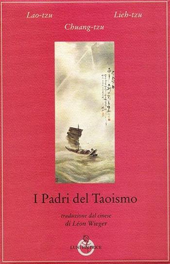 I padri del taoismo - Lao Tzu, Lieh-Tzu, Chuang-tzu - Libro Luni Editrice 2013, Tradizioni | Libraccio.it