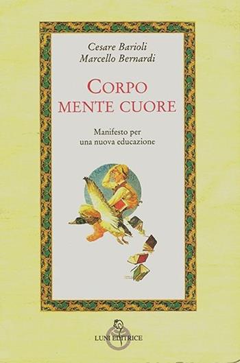 Corpo, mente, cuore. Manifesto per una nuova educazione - Marcello Bernardi, Cesare Barioli - Libro Luni Editrice 2013, Attraverso lo specchio:saggi filos.pedag. | Libraccio.it