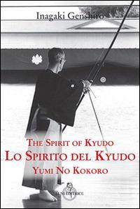 Lo spirito del Kyudo - Inagaki Genshiro - Libro Luni Editrice 2014, Sol Levante | Libraccio.it