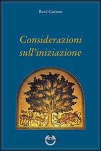 Considerazioni sull'iniziazione - René Guénon - Libro Luni Editrice 2014, Grandi pensatori d'Oriente e d'Occidente | Libraccio.it