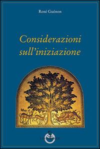 Considerazioni sull'iniziazione - René Guénon - Libro Luni Editrice 2014, Grandi pensatori d'Oriente e d'Occidente | Libraccio.it