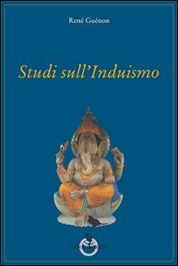 Studi sull'Induismo - René Guénon - Libro Luni Editrice 2014, Grandi pensatori d'Oriente e d'Occidente | Libraccio.it