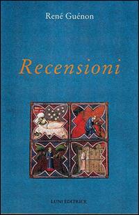 Recensioni - René Guénon - Libro Luni Editrice 2014, Grandi pensatori d'Oriente e d'Occidente | Libraccio.it