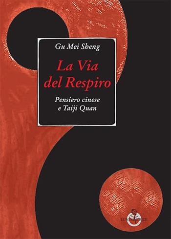 La via del respiro. Pensiero cinese e Taiji Quan - Mei Sheng Gu - Libro Luni Editrice 2014, Le vie dell'armonia | Libraccio.it