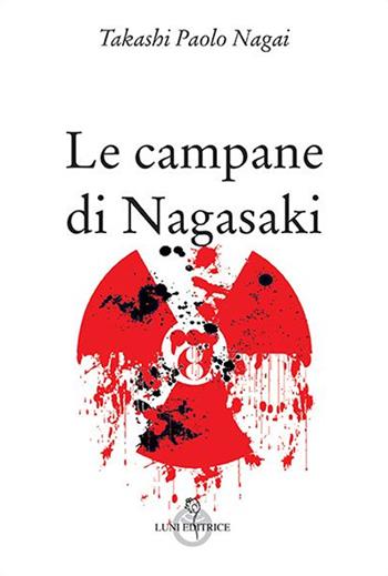 Le campane di Nagasaki - Takashi Paolo Nagai - Libro Luni Editrice 2014, Sol Levante | Libraccio.it