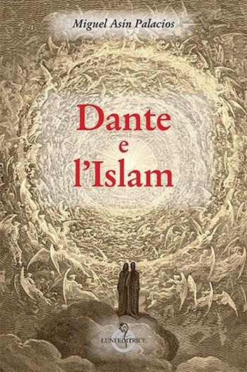 Dante e l'Islam - Miguel A. Palacios - Libro Luni Editrice 2014, Grandi pensatori d'Oriente e d'Occidente | Libraccio.it