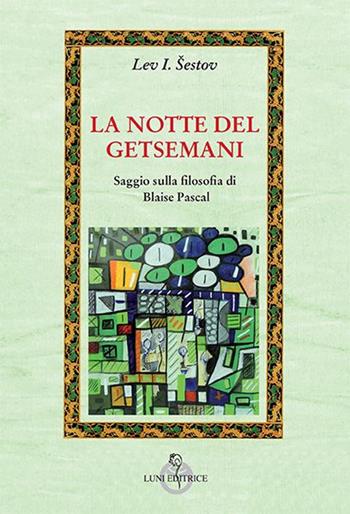 La notte del Getsemani - Lev Sestov - Libro Luni Editrice 2014, Attraverso lo specchio:saggi filos.pedag. | Libraccio.it