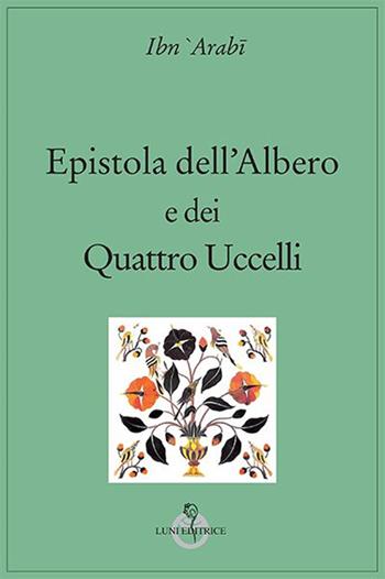 Epistola dell'albero e dei quattro uccelli - Muhyî-d-Dîn Ibn Arabî - Libro Luni Editrice 2015, Tradizioni | Libraccio.it