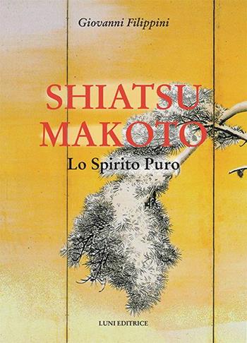 Shiatsu makoto - Giovanni Filippini - Libro Luni Editrice 2015, Le vie dell'armonia | Libraccio.it