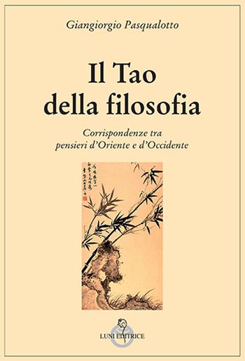 Il tao della filosofia - Giangiorgio Pasqualotto - Libro Luni Editrice 2015, Grandi pensatori d'Oriente e d'Occidente | Libraccio.it