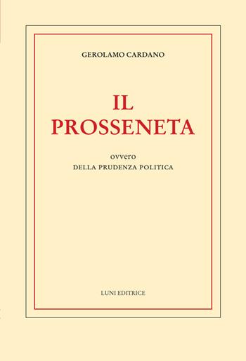 Il prosseneta ovvero della prudenza politica - Girolamo Cardano - Libro Luni Editrice 2024, Biblioteca dell'Utopia | Libraccio.it
