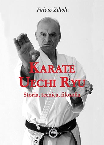Karate Uechi ryu - Fulvio Zilioli - Libro Luni Editrice 2015, Le vie dell'armonia | Libraccio.it