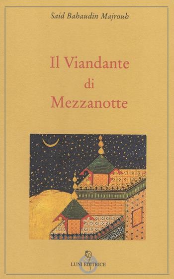 Il viandante di mezzanotte - Bahaudin Majrouh Said - Libro Luni Editrice 2021 | Libraccio.it