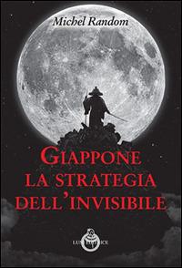 Giappone, la strategia dell'invisibile - Michel Random - Libro Luni Editrice 2015, Sol Levante | Libraccio.it