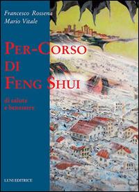 Per-corso di Feng Shui - Francesco Rossena, Mario Vitale - Libro Luni Editrice 2015, Le vie dell'armonia | Libraccio.it