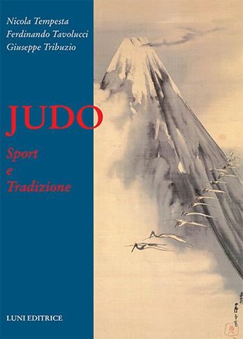 Judo. Sport e tradizione - N. Tempesta, F. Tavolucci, G. Tribuzio - Libro Luni Editrice 2015, Le vie dell'armonia | Libraccio.it