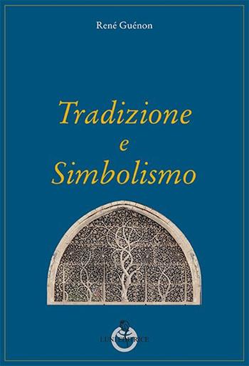 Tradizione e simbolismo - René Guénon - Libro Luni Editrice 2016, Grandi pensatori d'Oriente e d'Occidente | Libraccio.it