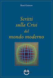 Scritti sulla crisi del mondo moderno