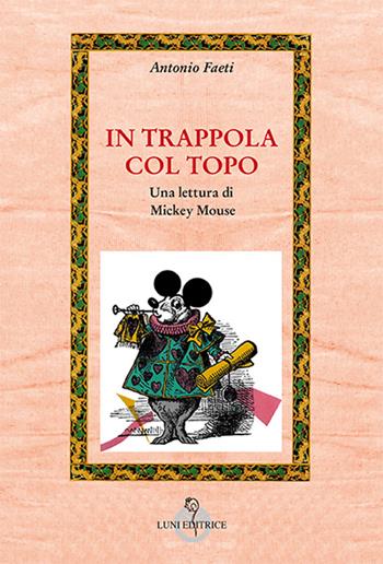 In trappola col topo - Antonio Faeti - Libro Luni Editrice 2016, Attraverso lo specchio:saggi filos.pedag. | Libraccio.it