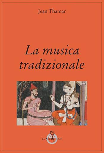 La musica tradizionale - Jaen Thamar - Libro Luni Editrice 2016, Grandi pensatori d'Oriente e d'Occidente | Libraccio.it
