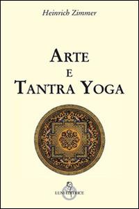 Arte e tantra yoga - Heinrich Zimmer - Libro Luni Editrice 2016, Sol Levante | Libraccio.it