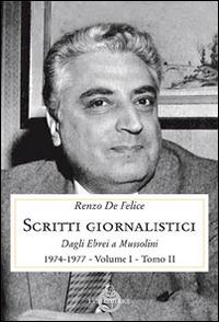 Scritti giornalistici. Vol. 1/2: Dagli ebrei a Mussolini (1974-1977) - Renzo De Felice - Libro Luni Editrice 2016, Contemporanea | Libraccio.it
