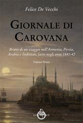 Giornale di carovana. Brano di un viaggio nell'Armenia, Persia, Arabia e Indostan, fatto negli anni 1841-1842. Vol. 1